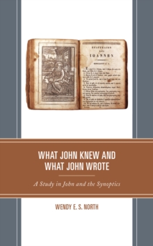 What John Knew and What John Wrote : A Study in John and the Synoptics