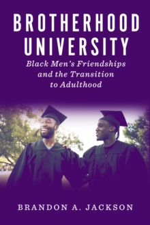Brotherhood University : Black Men's Friendships and the Transition to Adulthood
