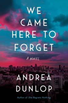 We Came Here to Forget : A Novel, Paperback / softback Book We Came Here to Forget : A Novel, Paperback / softback Book