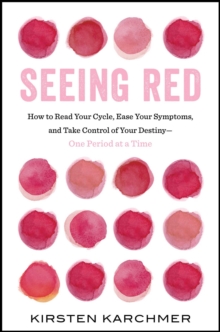 Seeing Red : The One Book Every Woman Needs to Read. Period., Hardback Book Seeing Red : The One Book Every Woman Needs to Read. Period., Hardback Book