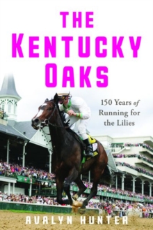 The Kentucky Oaks : 150 Years of Running for the Lilies