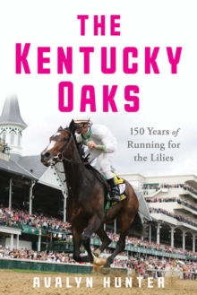 The Kentucky Oaks : 150 Years of Running for the Lilies