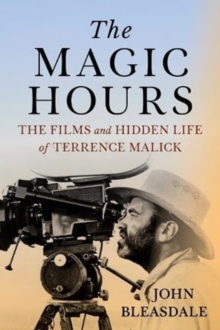 The Magic Hours : The Films and Hidden Life of Terrence Malick