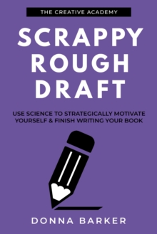 Scrappy Rough Draft : Use Science to Strategically Motivate Yourself & Finish Writing Your Book