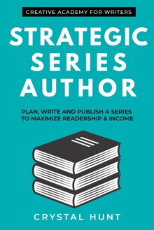 Strategic Series Author : Plan, Write and Publish a Series to Maximize Readership & Income