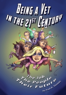 Being a Vet in the 21st Century : The Job, The People, Their Future, Paperback / softback Book Being a Vet in the 21st Century : The Job, The People, Their Future, Paperback / softback Book