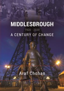 Middlesbrough 1920-2020 : A Century of Change, Paperback / softback Book Middlesbrough 1920-2020 : A Century of Change, Paperback / softback Book