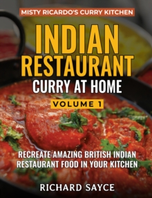 INDIAN RESTAURANT CURRY AT HOME VOLUME 1 : Misty Ricardo's Curry Kitchen, Paperback / softback Book INDIAN RESTAURANT CURRY AT HOME VOLUME 1 : Misty Ricardo's Curry Kitchen, Paperback / softback Book