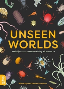 Unseen Worlds : Real-Life Microscopic Creatures Hiding All Around Us, Hardback Book Unseen Worlds : Real-Life Microscopic Creatures Hiding All Around Us, Hardback Book