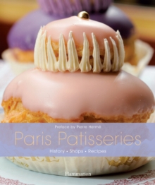 Paris Patisseries: History - Shops - Recipes, Hardback Book Paris Patisseries: History - Shops - Recipes, Hardback Book