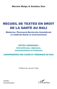 Recueil de textes en droit  de la sante au Mali : Medecine - Pharmacie - Recherche biomedicale et medicale -  Sante et environnement