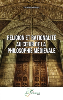 Religion et rationalite au cœur de la philosophie medievale