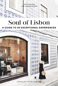 Soul of Lisbon : A Guide to 30 Exceptional Experiences