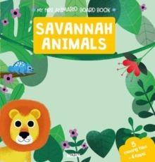 My First Animated Board Book: Savannah Animals, Paperback / softback Book My First Animated Board Book: Savannah Animals, Paperback / softback Book