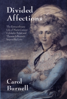 Divided Affections : The Extraordinary Life of Maria Cosway, Celebrity Artist and Thomas Jefferson's Impossible Love, Hardback Book Divided Affections : The Extraordinary Life of Maria Cosway, Celebrity Artist and Thomas Jefferson's Impossible Love, Hardback Book
