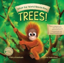 What the World Needs Now: Trees!, Paperback / softback Book What the World Needs Now: Trees!, Paperback / softback Book