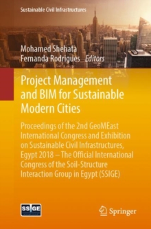 Project Management and BIM for Sustainable Modern Cities : Proceedings of the 2nd GeoMEast International Congress and Exhibition on Sustainable Civil Infrastructures, Egypt 2018 - The Official Interna