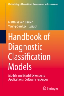 Handbook of Diagnostic Classification Models : Models and Model Extensions, Applications, Software Packages