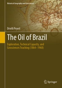 The Oil of Brazil : Exploration, Technical Capacity, and Geosciences Teaching (1864-1968)