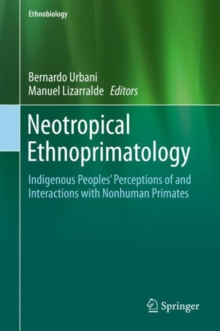 Neotropical Ethnoprimatology : Indigenous Peoples' Perceptions of and Interactions with Nonhuman Primates