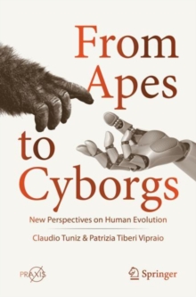 From Apes to Cyborgs : New Perspectives on Human Evolution, EPUB eBook From Apes to Cyborgs : New Perspectives on Human Evolution, EPUB eBook
