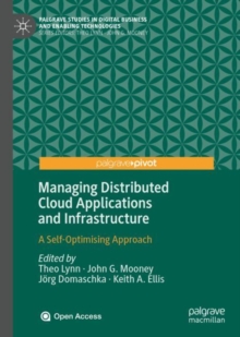 Managing Distributed Cloud Applications and Infrastructure : A Self-Optimising Approach