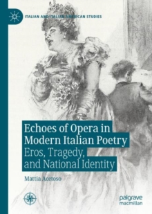 Echoes of Opera in Modern Italian Poetry : Eros, Tragedy, and National Identity, EPUB eBook Echoes of Opera in Modern Italian Poetry : Eros, Tragedy, and National Identity, EPUB eBook