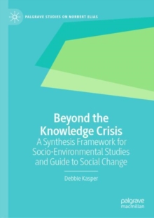 Beyond the Knowledge Crisis : A Synthesis Framework for Socio-Environmental Studies and Guide to Social Change