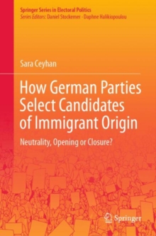 How German Parties Select Candidates of Immigrant Origin : Neutrality, Opening or Closure?