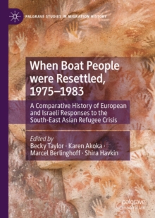 When Boat People were Resettled, 1975-1983 : A Comparative History of European and Israeli Responses to the South-East Asian Refugee Crisis