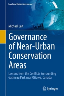 Governance of Near-Urban Conservation Areas : Lessons from the Conflicts Surrounding Gatineau Park near Ottawa, Canada
