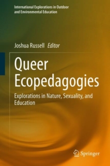 Queer Ecopedagogies : Explorations in Nature, Sexuality, and Education