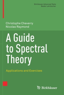 A Guide to Spectral Theory : Applications and Exercises