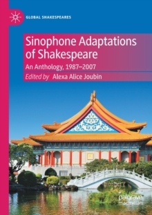 Sinophone Adaptations of Shakespeare : An Anthology, 1987-2007
