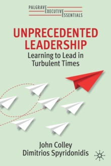 Unprecedented Leadership : Learning to Lead in Turbulent Times