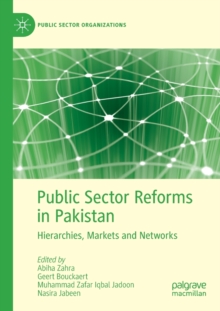 Public Sector Reforms in Pakistan : Hierarchies, Markets and Networks