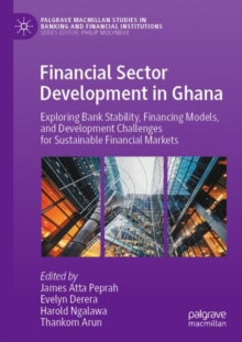 Financial Sector Development in Ghana : Exploring Bank Stability, Financing Models, and Development Challenges for Sustainable Financial Markets
