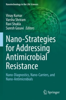 Nano-Strategies for Addressing Antimicrobial Resistance : Nano-Diagnostics, Nano-Carriers, and Nano-Antimicrobials