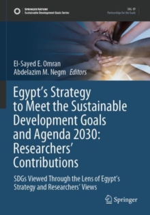 Egypt’s Strategy to Meet the Sustainable Development Goals and Agenda 2030: Researchers' Contributions : SDGs Viewed Through the Lens of Egypt’s Strategy and Researchers' Views