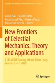 New Frontiers of Celestial Mechanics: Theory and Applications : I-CELMECH Training School, Milan, Italy, February 3–7, 2020