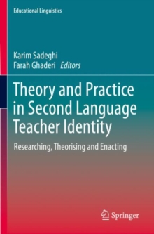 Theory and Practice in Second Language Teacher Identity : Researching, Theorising and Enacting