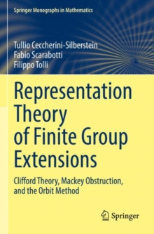 Representation Theory of Finite Group Extensions : Clifford Theory, Mackey Obstruction, and the Orbit Method