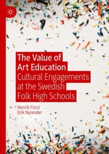 The Value of Art Education : Cultural Engagements at the Swedish Folk High Schools