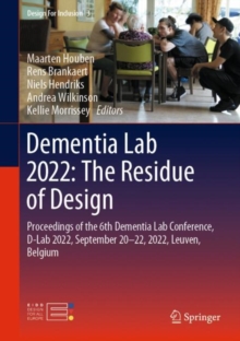 Dementia Lab 2022: The Residue of Design : Proceedings of the 6th Dementia Lab Conference, D-Lab 2022, September 20-22, 2022, Leuven, Belgium