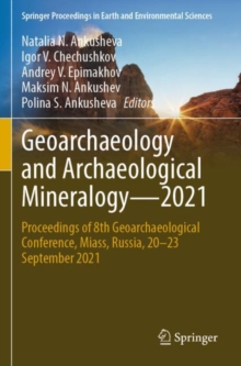 Geoarchaeology and Archaeological Mineralogy—2021 : Proceedings of 8th Geoarchaeological Conference, Miass, Russia, 20–23 September 2021