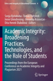 Academic Integrity: Broadening Practices, Technologies, and the Role of Students : Proceedings from the European Conference on Academic Integrity and Plagiarism 2021