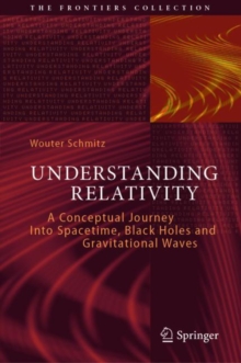 Understanding Relativity : A Conceptual Journey Into Spacetime, Black Holes and Gravitational Waves