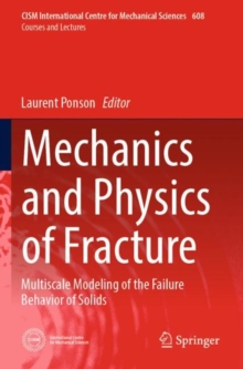 Mechanics and Physics of Fracture : Multiscale Modeling of the Failure Behavior of Solids