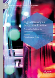 Digital Oratory as Discursive Practice : From the Podium to the Screen