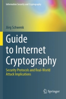 Guide to Internet Cryptography : Security Protocols and Real-World Attack Implications